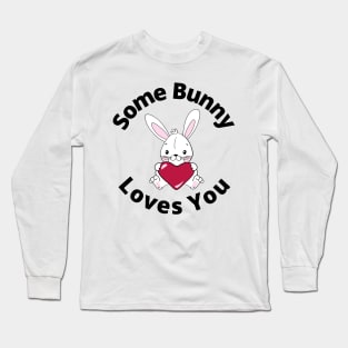 Some Bunny Loves You. Perfect Easter Basket Stuffer or Mothers Day Gift. Cute Bunny Rabbit Pun Design. Long Sleeve T-Shirt